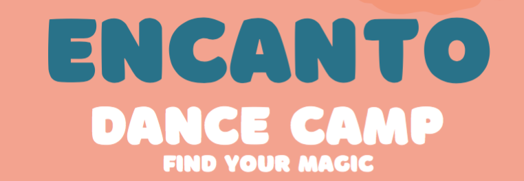 DanceXplosion Summer 2022 - Encanto Dance Camp - Find Your Magic